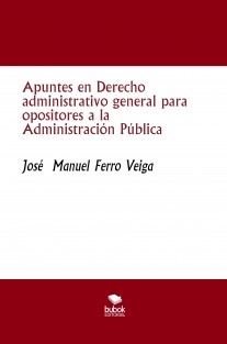 Apuntes en Derecho administrativo general para opositores a la Administración Pública