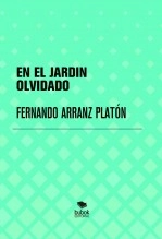 Libro EN EL JARDIN OLVIDADO, autor FERNANDO ARRANZ PLATÓN Libro EN EL JARDIN OLVIDADO, autor FERNANDO ARRANZ PLATÓN