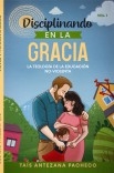 Disciplinando en la Gracia - La Teología de la Educación No-Violenta Disciplinando en la Gracia - La Teología de la Educación No-Violenta