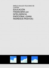 Libro EDUCACIÓN FINANCIERA con INTELIGENCIA EMOCIONAL (GANA INGRESOS PASIVOS), autor Baruc Galileo Feliciano De La Rosa Libro EDUCACIÓN FINANCIERA con INTELIGENCIA EMOCIONAL (GANA INGRESOS PASIVOS), autor Baruc Galileo Feliciano De La Rosa