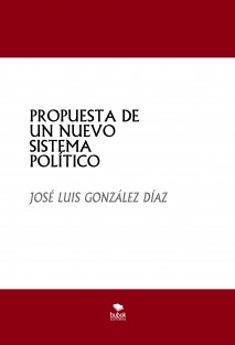 PROPUESTA DE UN NUEVO SISTEMA POLÍTICO