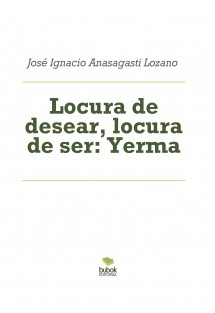 Locura de desear, locura de ser: Yerma