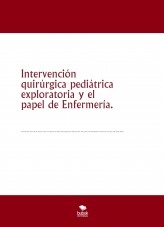 Intervención quirúrgica pediátrica exploratoria y el papel de Enfermería. Intervención quirúrgica pediátrica exploratoria y el papel de Enfermería.
