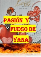 PASIÓN Y FUEGO DE YANA PASIÓN Y FUEGO DE YANA