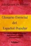 Glosario Esencial del Español Popular : una vasta lista bilingüe de expresiones, frases, términos y modismos  hispanoamericanos - VOLUME I
