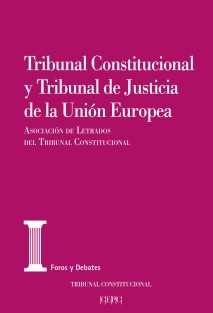 Tribunal Constitucional y Tribunal de Justicia de la Unión Europea. XXVI Jornadas de la Asociación de Letrados del Tribunal Constitucional