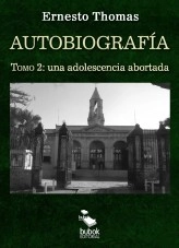 Libro Autobiografía: una adolescencia abortada (tomo 2), autor ERNESTO THOMAS THOMAS GONZÁLEZ Libro Autobiografía: una adolescencia abortada (tomo 2), autor ERNESTO THOMAS THOMAS GONZÁLEZ