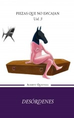 Libro Desórdenes - Volumen III de la trilogía Piezas que no encajan, autor Alberto Quintana Libro Desórdenes - Volumen III de la trilogía Piezas que no encajan, autor Alberto Quintana