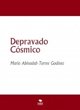 Libro Depravado Cósmico, autor Mario Abinadab Torres Godínez Libro Depravado Cósmico, autor Mario Abinadab Torres Godínez