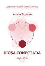 Libro Diosa conectada, mujer feliz, autor Ana Isabel Exposito Vivas Libro Diosa conectada, mujer feliz, autor Ana Isabel Exposito Vivas