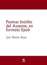 Libro Poemas Inútiles del Ausente, en formato Epub, autor José Martín Bront Libro Poemas Inútiles del Ausente, en formato Epub, autor José Martín Bront
