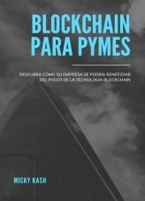 Libro Blockchain para PYME's, autor Miguel Kash Libro Blockchain para PYME's, autor Miguel Kash