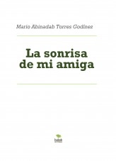 Libro La sonrisa de mi amiga, autor Mario Abinadab Torres Godínez Libro La sonrisa de mi amiga, autor Mario Abinadab Torres Godínez