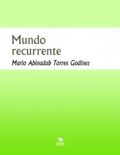 Libro Mundo recurrente, autor Mario Abinadab Torres Godínez Libro Mundo recurrente, autor Mario Abinadab Torres Godínez