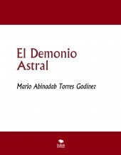 Libro El Demonio Astral, autor Mario Abinadab Torres Godínez Libro El Demonio Astral, autor Mario Abinadab Torres Godínez
