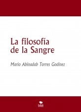 Libro La filosofía de la Sangre, autor Mario Abinadab Torres Godínez Libro La filosofía de la Sangre, autor Mario Abinadab Torres Godínez