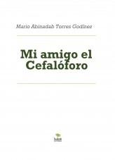 Libro Mi amigo el Cefalóforo, autor Mario Abinadab Torres Godínez Libro Mi amigo el Cefalóforo, autor Mario Abinadab Torres Godínez