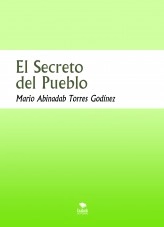 Libro El Secreto del Pueblo, autor Mario Abinadab Torres Godínez Libro El Secreto del Pueblo, autor Mario Abinadab Torres Godínez