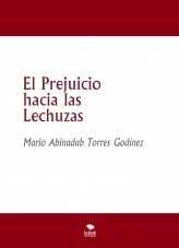 Libro El Prejuicio hacia las Lechuzas, autor Mario Abinadab Torres Godínez Libro El Prejuicio hacia las Lechuzas, autor Mario Abinadab Torres Godínez