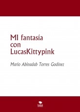 Libro MI fantasía con LucasKittypink, autor Mario Abinadab Torres Godínez Libro MI fantasía con LucasKittypink, autor Mario Abinadab Torres Godínez