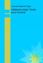 Libro Hablando sobre "Quién es el hombre", autor Consuelo Martínez Priego Libro Hablando sobre "Quién es el hombre", autor Consuelo Martínez Priego