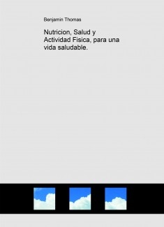 Nutricion, Salud y Actividad Fisica, para una vida saludable.