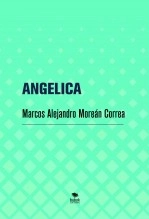 Libro ANGELICA, autor Marcos Alejandro Moreán Correa Libro ANGELICA, autor Marcos Alejandro Moreán Correa