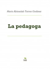 Libro La pedagoga, autor Mario Abinadab Torres Godínez Libro La pedagoga, autor Mario Abinadab Torres Godínez