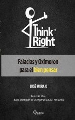 Libro Think Right Falacias y Oxímoron para el bien pensar, autor José de Jesús Mora Ocaranza Libro Think Right Falacias y Oxímoron para el bien pensar, autor José de Jesús Mora Ocaranza