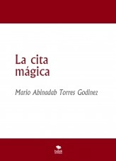 Libro La cita mágica, autor Mario Abinadab Torres Godínez Libro La cita mágica, autor Mario Abinadab Torres Godínez