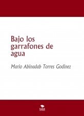 Libro Bajo los garrafones de agua, autor Mario Abinadab Torres Godínez Libro Bajo los garrafones de agua, autor Mario Abinadab Torres Godínez