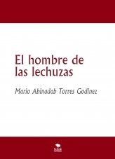 Libro El hombre de las lechuzas, autor Mario Abinadab Torres Godínez Libro El hombre de las lechuzas, autor Mario Abinadab Torres Godínez