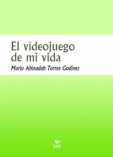 Libro El vídeojuego de mi vida, autor Mario Abinadab Torres Godínez Libro El vídeojuego de mi vida, autor Mario Abinadab Torres Godínez