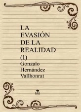 Libro La evasión de la realidad (I), autor Gonzalo Hernández Vallhonrat Libro La evasión de la realidad (I), autor Gonzalo Hernández Vallhonrat