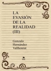 Libro La evasión de la realidad (III), autor Gonzalo Hernández Vallhonrat Libro La evasión de la realidad (III), autor Gonzalo Hernández Vallhonrat