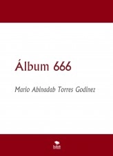 Libro Álbum 666, autor Mario Abinadab Torres Godínez Libro Álbum 666, autor Mario Abinadab Torres Godínez