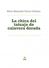 Libro La chica del tatuaje de calavera dorada, autor Mario Abinadab Torres Godínez Libro La chica del tatuaje de calavera dorada, autor Mario Abinadab Torres Godínez