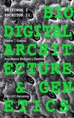 Biodigital Architecture & Genetics: Writings 2 / Escritos II Biodigital Architecture & Genetics: Writings 2 / Escritos II