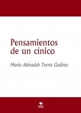 Libro Pensamientos de un cínico, autor Mario Abinadab Torres Godínez Libro Pensamientos de un cínico, autor Mario Abinadab Torres Godínez
