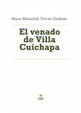 Libro El venado de Villa Cuichapa, autor Mario Abinadab Torres Godínez Libro El venado de Villa Cuichapa, autor Mario Abinadab Torres Godínez