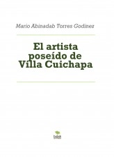 Libro El artista poseído de Villa Cuichapa, autor Mario Abinadab Torres Godínez Libro El artista poseído de Villa Cuichapa, autor Mario Abinadab Torres Godínez