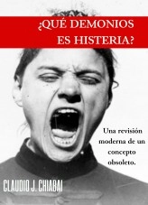 Libro ¿Qué demonios es histeria?: Una revisión moderna de un concepto obsoleto, autor Claudio J. CHIABAI Libro ¿Qué demonios es histeria?: Una revisión moderna de un concepto obsoleto, autor Claudio J. CHIABAI