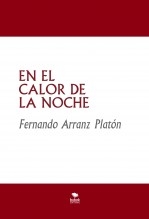 Libro EN EL CALOR DE LA NOCHE, autor FERNANDO ARRANZ PLATÓN Libro EN EL CALOR DE LA NOCHE, autor FERNANDO ARRANZ PLATÓN