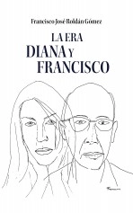 Libro La Era Diana y Francisco, autor Francisco José Roldán Gómez Libro La Era Diana y Francisco, autor Francisco José Roldán Gómez