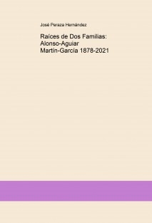 Raíces de Dos Familias: Alonso-Aguiar, Martín-García 1878-2021