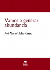 Libro Vamos a generar abundancia, autor José Manuel Rubio Osteso Libro Vamos a generar abundancia, autor José Manuel Rubio Osteso