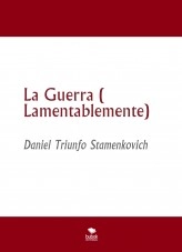 Libro La Guerra ( Lamentablemente), autor Daniel Triunfo Stamenkovich Libro La Guerra ( Lamentablemente), autor Daniel Triunfo Stamenkovich