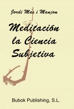 Libro MEDITACION LA CIENCIA SUBJETIVA, autor Jordi Mas i Manjon Ph.D Libro MEDITACION LA CIENCIA SUBJETIVA, autor Jordi Mas i Manjon Ph.D