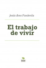 Libro El trabajo de vivir, autor Jesús Ares Fondevila Libro El trabajo de vivir, autor Jesús Ares Fondevila