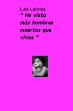 Libro " He visto más hombres muertos que vivos ", autor LAfrontera Labrisa Libro " He visto más hombres muertos que vivos ", autor LAfrontera Labrisa